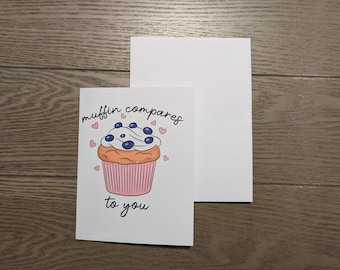 Muffin Compares to You - Greeting Card
