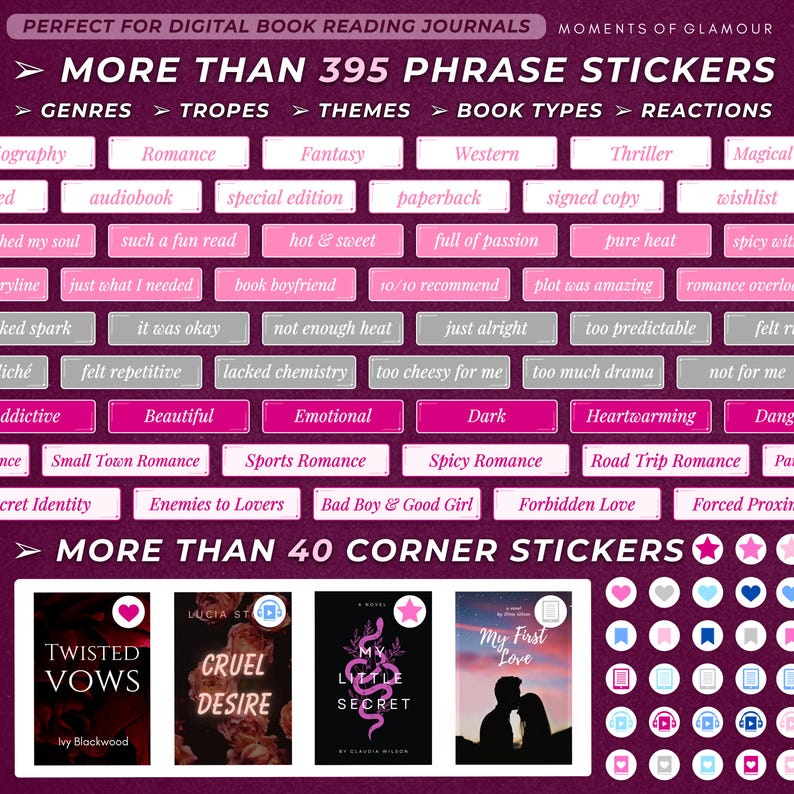 May include: A set of digital book reading journal stickers featuring over 395 phrase stickers and over 40 corner stickers. The phrase stickers include a variety of book genres, tropes, themes, book types, and reactions. The corner stickers include hearts, stars, and other decorative elements. The stickers are designed to be used in digital journals and planners.