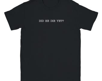 Did It Happen / He Die Yet T-Shirt