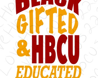 Black Gifted and HBCU Educated/Tuskegee/ svg and png