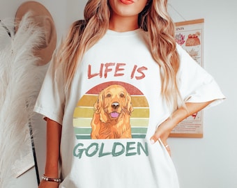 Life Is Golden Shirt, Golden Retriever Tshirt, Dog Mom T-shirt, Gift for Golden Retriever Owner, Dog Mom Gift, Dog Owner Tee, Dog Shirt