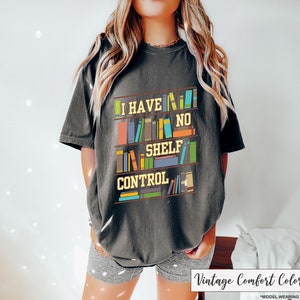 I Have No Shelf Control Shirt - Book Lover Shirt - Bookworm Shirt - Librarian Shirt - Back to School Shirt - Book Enthusiast Shirt