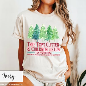 Tree Tops Glisten and Children Listen to Nothing Shirt, Christmas Tree Shirt, Funny Christmas Shirt, Family Christmas Tshirt, Holiday Shirts