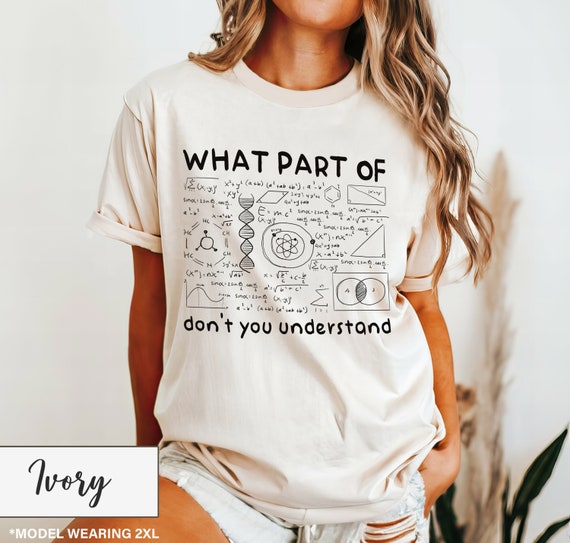 What Part Of Don't You Understand T-Shirt, Physics Nerd Tshirt, Gift For Teacher, Teacher Life Shirt, Physics Teacher Shirt, Science Shirt
