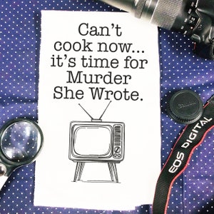 Funny Kitchen Towel Can't Cook Now.. It's Time For Murder She Wrote Jessica Fletcher Angela Lansbury Mystery Kitchen Towel Housewarming Gift