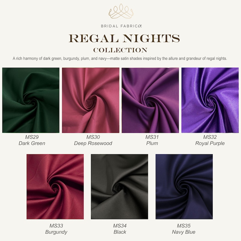 Luxurious matte satin fabrics in deep, regal hues: dark green, deep rosewood, plum, royal purple, burgundy, black, and navy blue. Perfect for dramatic evening gowns, regal-inspired bridal wear, and sophisticated bridesmaid dresses. These rich tones evoke elegance and grandeur for fall and winter weddings.