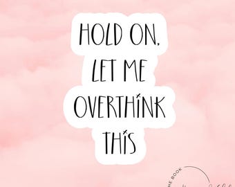 Hold on let me overthink this sticker|  Laptop decal| Mental Health Matters Sticker | Mental Health Reminders| Notebook sticker