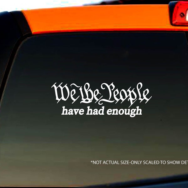 We The People Have Had Enough Vinyl Decal Bumper Sticker