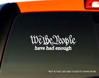We The People Have Had Enough Vinyl Decal Bumper Sticker