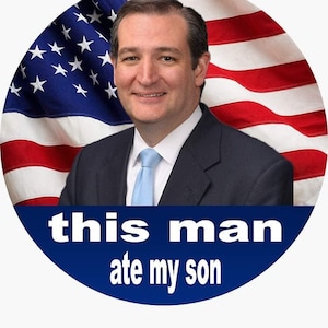 This Man Ate My Son - Ted Cruz Vinyl Waterproof Sticker Decal Car Laptop Wall Window Bumper Sticker