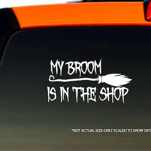 My Broom is in the Shop Funny Decal Bumper Sticker Window Decal image 1