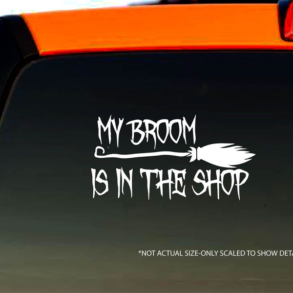 My Broom is in the Shop Funny Decal Bumper Sticker Window Decal