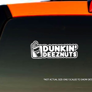 Dunkin Deez Nuts Sticker Decal Window Decal - Funny Quote - Truck Decal
