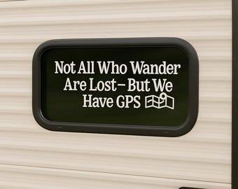RV Decal - Not All Who Wander But We Have GPS - Permanent Vinyl