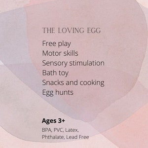 May include: A pink and white watercolor background with the text "THE LOVING EGG" in black. The text below lists activities for children ages 3 and up, including free play, motor skills, sensory stimulation, bath toys, snacks and cooking, and egg hunts. The text at the bottom reads "Ages 3+ BPA, PVC, Latex, Phthalate, Lead Free".