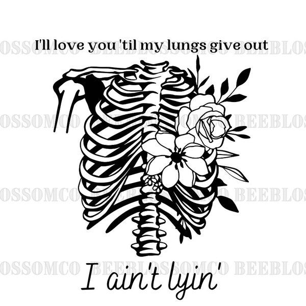 I'll love you till my lungs run out I ain't lyin Skeleton SVG, country music SVG, Western svg, Tyler Childers svg, country music digital