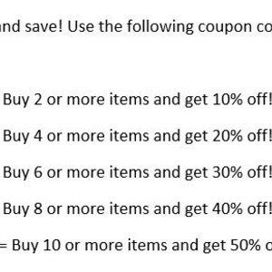 May include: Text-based coupon codes for discounts on multiple purchases. Buy 2 or more items and get 10% off, 4 or more items and get 20% off, 6 or more items and get 30% off, 8 or more items and get 40% off, and 10 or more items and get 50% off.