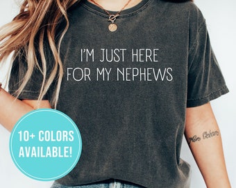Funny Aunt Shirt for Aunt Tshirt Gift for Aunt from Nephew Im Just Here For My Nephews T Shirt for Auntie Gift Birthday Christmas Tee Gift