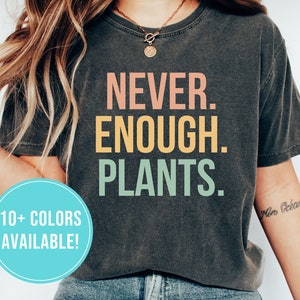 Plant Shirt for Plant Lover Shirt Gift for Women Plant Lover Tshirt Gardening Shirt Tshirt Never Enough Plants Shirt T Shirt Tee T-Shirt Her