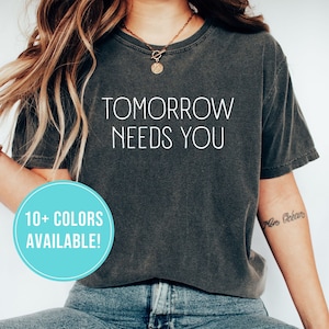 Tomorrow Needs You Shirt for Mental Health Awareness Shirt - Suicide Prevention Tshirt for Her - Mental Health T Shirt for Women Tee T-Shirt