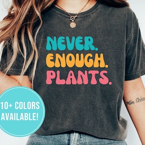 Plant Shirt for Plant Lover Shirt Gift for Women Plant Lover Tshirt Gardening Shirt Tshirt Never Enough Plants Shirt T Shirt Tee T-Shirt Her