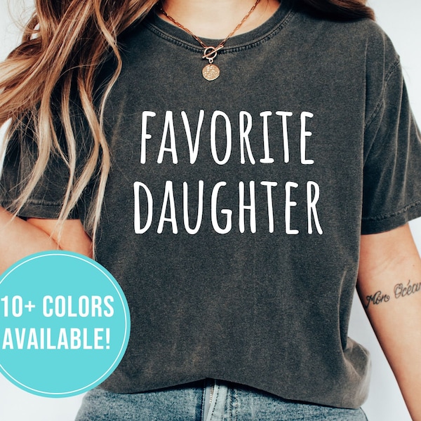 Favorite Daughter Shirt for Daughter Gift from Mom to Daughter Tshirt Favorite Daughter T Shirt Funny Daughter Shirt Birthday T-Shirt Tee