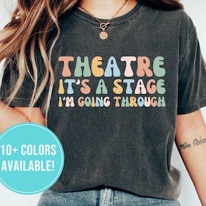 Funny Theatre Shirt for Theatre Gift for Drama Teacher Shirt Gift - Theatre Lover Gift for Her - Theater Tshirt Theater Teacher T Shirt Tee
