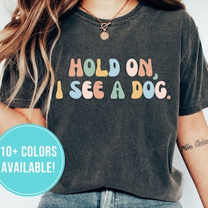 Funny Dog Shirt for Dog Lover Shirt Gift for Women - Funny Dog Tshirt Dog Mom Shirt for Dog Owner T Shirt Funny Dog T-Shirt for Her Dog Tee