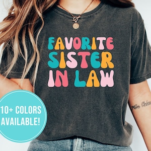 Favorite Sister In Law Shirt for Sister In Law Gift Funny Sister In Law Tshirt from Sister In Law T Shirt Birthday Gift Sister-In-Law Tee