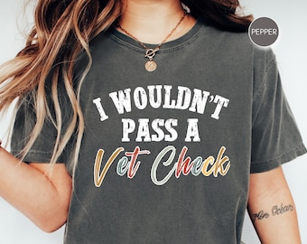 Funny Horse Shirt Equestrian Shirt Cowgirl Horse Riding Shirt wouldn't pass a vet check Equestrian Gift Riding Shirt Horse Lover CC17.487