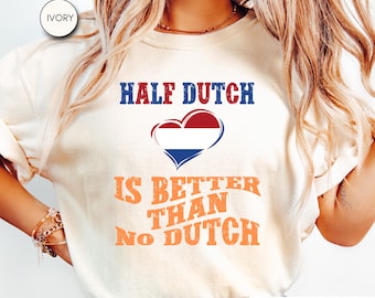 Comfort Colors® Half Dutch Shirt Funny Dutch T-Shirt Nederlands Tshirt Amsterdam Netherlands Tee Gouda Dutch Shirts Dutch Oranje CC17.212