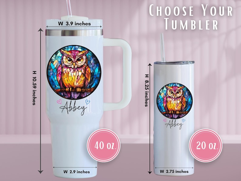 May include: White tumblers with an owl design. The larger tumbler is 10.59 inches tall and 3.9 inches wide, holding 40 oz. The smaller tumbler is 8.25 inches tall and 2.75 inches wide, holding 20 oz. Both have a straw and the name "Abbey".