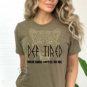 Def tired, pour some coffee on me, unisex shirt, direct to film transfer, graphic design, leopard, gift for mom, motherhood