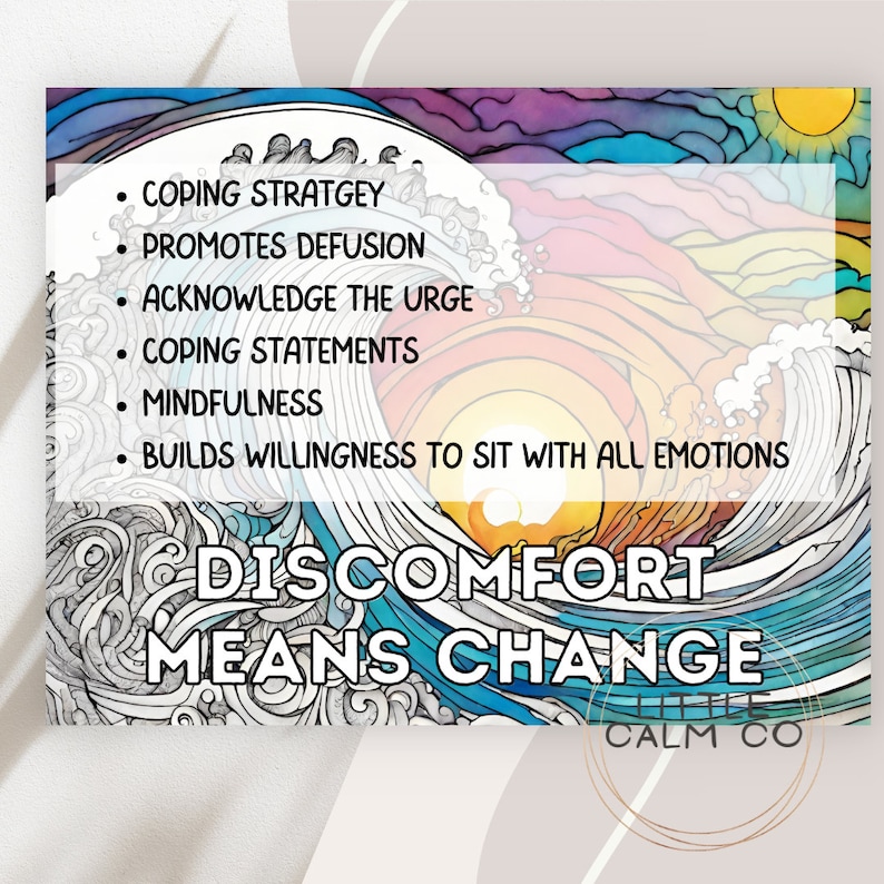 May include: A colorful illustration of a wave with the text "DISCOMFORT MEANS CHANGE" and a list of coping strategies: "Coping Strategy", "Promotes Defusion", "Acknowledge the Urge", "Coping Statements", "Mindfulness", "Builds Willingness to Sit with All Emotions". The text "Little Calm Co" is in a circle at the bottom of the image.