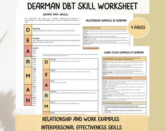 May include: A worksheet titled "DEARMAN DBT Skill Worksheet" with the acronym DEARMAN broken down into steps for navigating interpersonal situations. The steps are: Describe, Express, Assert, Reinforce,  Min,  Appear.  The worksheet includes examples of how to use the DEARMAN skill in relationships and work/study settings.