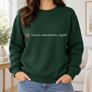 You're Absolutely Right Sweatshirt, Comfort Colors Shirt, Hoodie, Kids Tee, Funny AI Chatbot Crewneck, Tech Humor Sweater, Programmer Gift