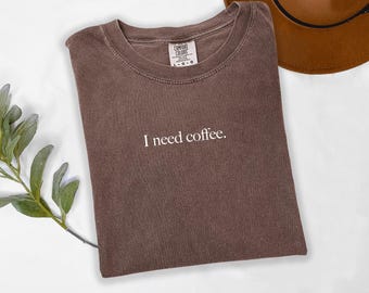 Comfort Colors® I Need Coffee Shirt, Coffee Lover Shirt, Caffeine Lovers, Coffee Addicts, Caffeine Shirt, Everyday Wear, Coffee Lover Gift