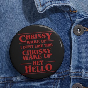 Custom Pin button - Strange things - Chrissy wake up, I don&#39;t like this, Hawkins Pin