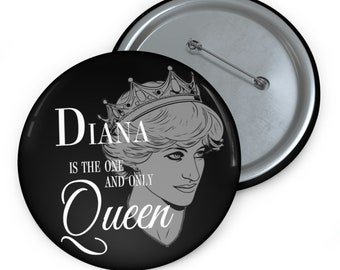 Honoring Princess Diana - Diana is the one and only Queen - Pin Buttons