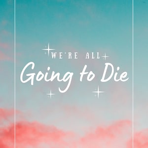 We're All Going To Die - DIGITALER Download