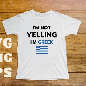 Greek TShirt Design, Greek SVG, Im Not Yelling Im Greek, Funny Greek, Vector Cut File, PNG Transparent Background Clip Art Instant Download