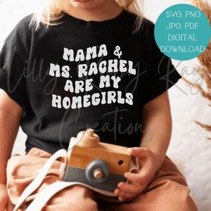 Mama & Ms. Rachel Are My Homegirls, SVG PNG, Cut File, Instant Download, Toddler Shirt, Sublimation, Shirt Design, Digital Download