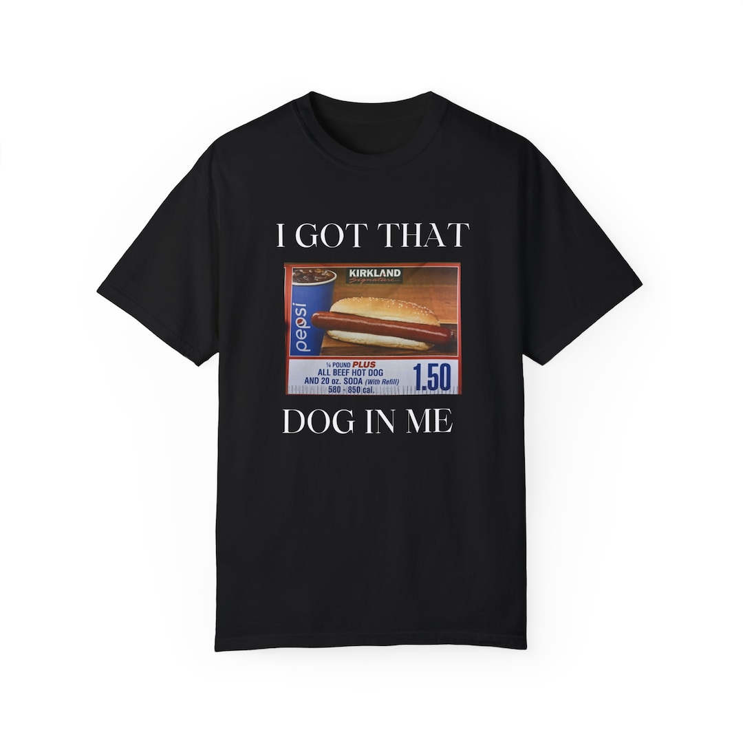 I Got That Dog in Me T-shirt, Keep 150 Dank Meme Quote Shirt Out of