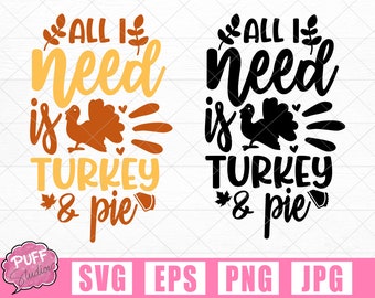All I Need is Turkey and Pie Thanksgiving SVG png eps dxf, svg files for cricut, thanksgiving printables clipart