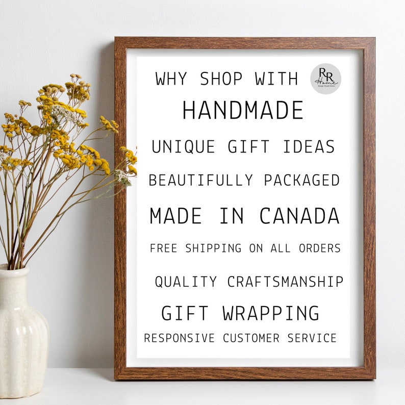 May include: A framed print with the text "WHY SHOP WITH HANDMADE UNIQUE GIFT IDEAS BEAUTIFULLY PACKAGED MADE IN CANADA FREE SHIPPING ON ALL ORDERS QUALITY CRAFTSMANSHIP GIFT WRAPPING RESPONSIVE CUSTOMER SERVICE".