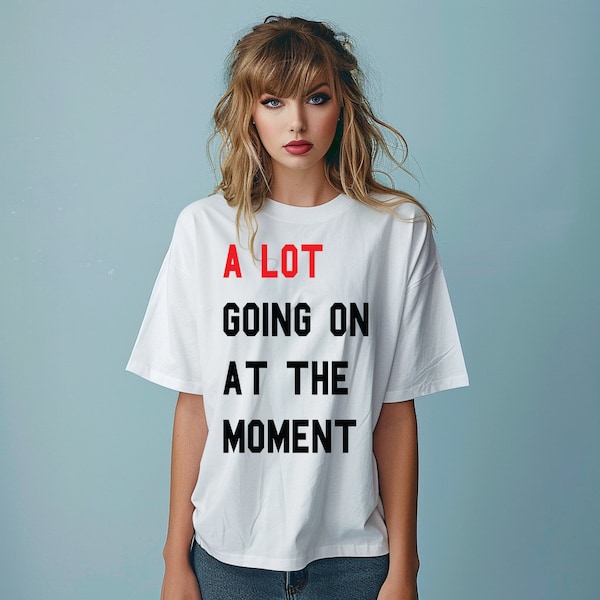 A Lot Going On At The Moment Taylor Tour T-Shirt UK Music Live Concert Top Unisex Women's Adult & Kids Oversized Shirt