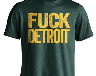 Fuck Detroit - Detroit Haters Smack Talk T-Shirt - Green and Gold Shirt -  Haters Gonna Hate - Multiple Color Options - Parody Apparel