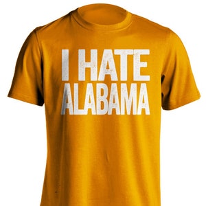 I Hate Alabama - Alabama Haters Smack Talk T-Shirt - Orange and White Shirt -  Haters Gonna Hate - Multiple Color Options - Parody Apparel