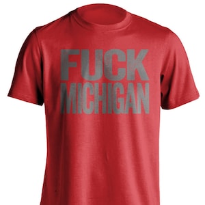Fuck Michigan - Michigan Haters Smack Talk T-Shirt - Red and Grey Shirt -  Haters Gonna Hate - Multiple Color Options - Parody Apparel
