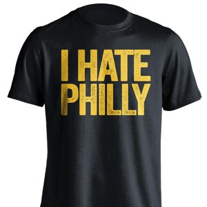 I Hate Philly - Philadelphia Haters Smack Talk T-Shirt - Black and Gold Shirt -  Haters Gonna Hate - Multiple Color Options - Parody Apparel